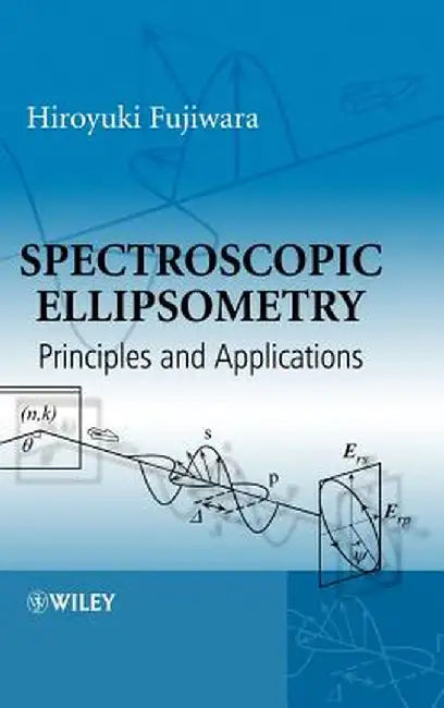 Spectroscopic Ellipsometry: Principles and Applications by Hiroyuki Fujiwara
