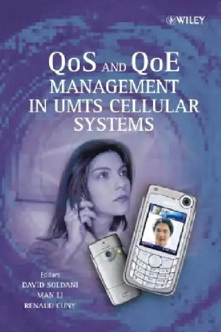 QoS and QoE Management in UMTS Cellular Systems by David Soldani
