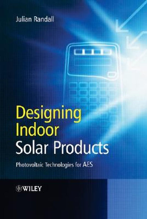 Designing Indoor Solar Products: Photovoltaic Technologies for AES by Julian Randall