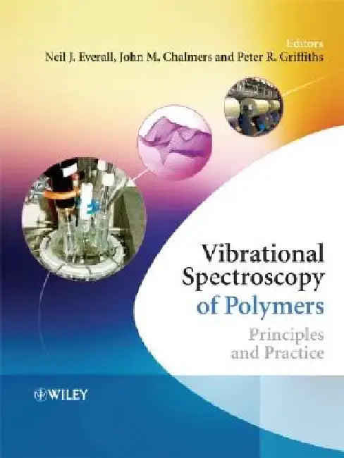 Vibrational Spectroscopy of Polymers: Principles and Practice by Neil J. Everall