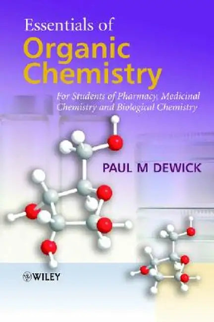 Essentials of Organic Chemistry: For Students of Pharmacy, Medicinal Chemistry and Biological Chemistry by Paul M. Dewick