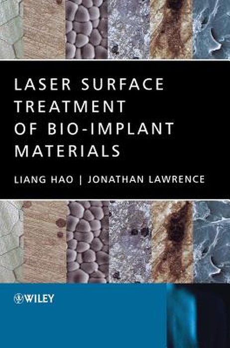 Laser Surface Treatment of Bio-Implant Materials by Liang Hao