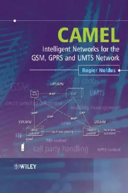 Camel: Intelligent Networks for the Gsm, Gprs and Umts Network by Rogier Noldus