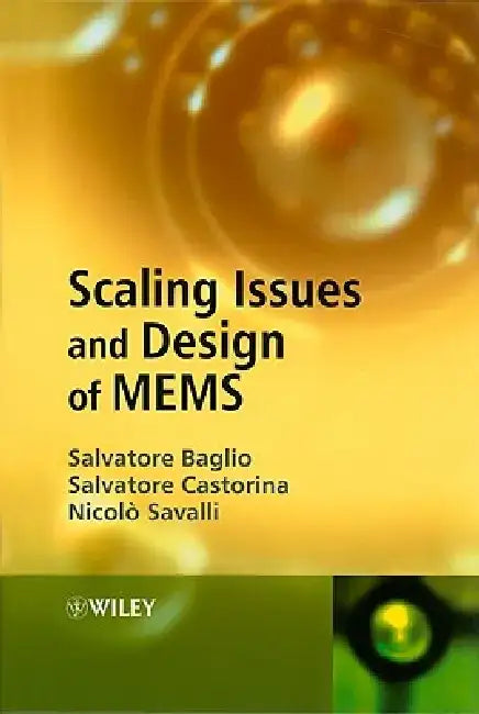Scaling Issues and Design of MEMS by Salvatore Baglio