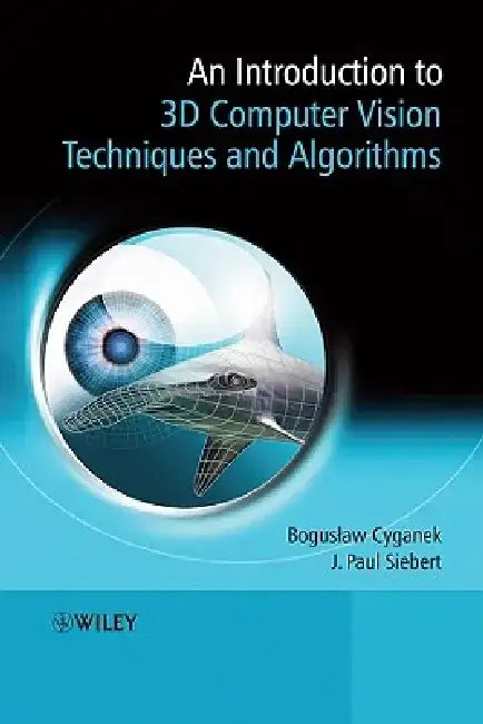 An Introduction to 3D Computer Vision Techniques and Algorithms by Boguslaw Cyganek