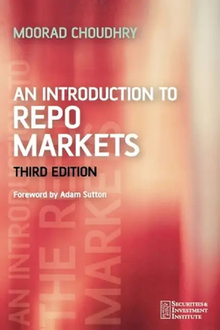 An Introduction to Repo Markets by Moorad Choudhry