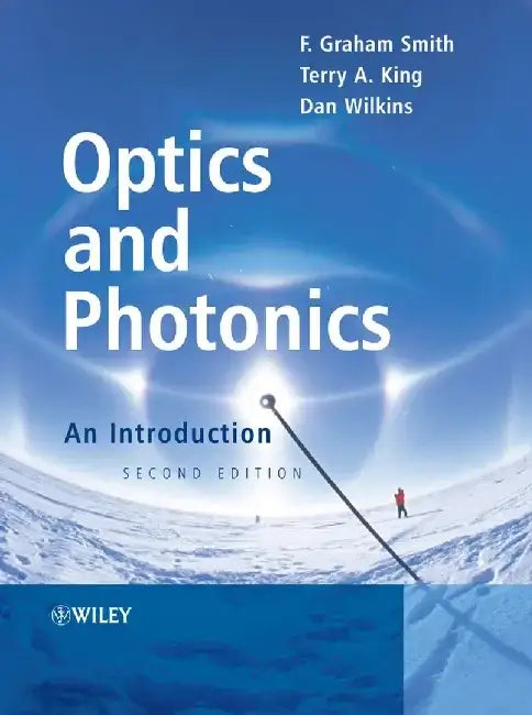 Optics and Photonics: An Introduction, 2nd Edition by F. Graham Smith, Terry A. King, Dan Wilkins (University of Nebraska at Omaha, USA)