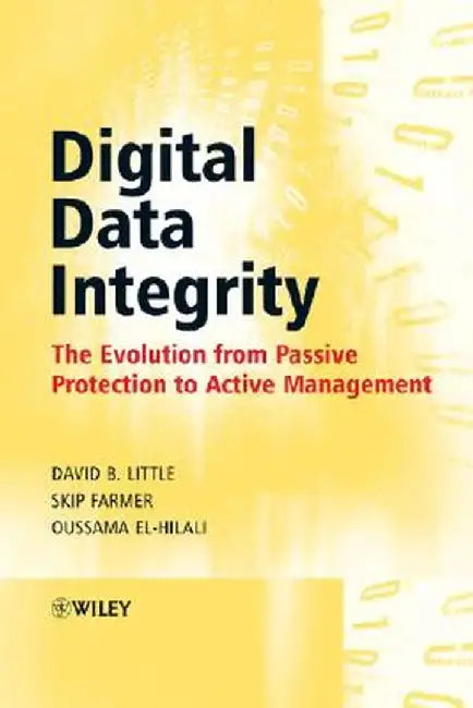 Digital Data Integrity: The Evolution from Passive Protection to Active Management by David B. Little
