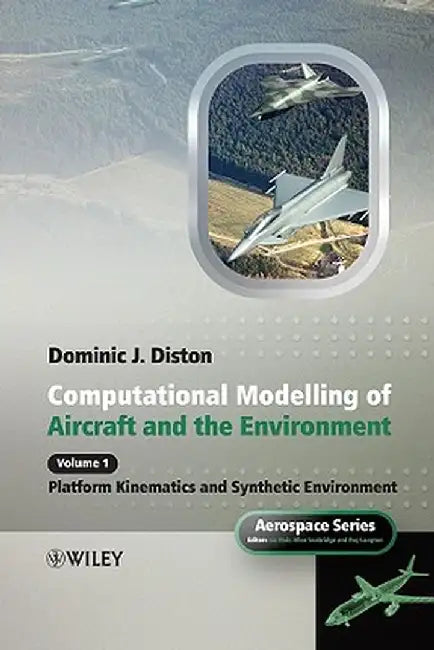 Computational Modelling and Simulation of Aircraft and the Environment, Volume 1: Platform Kinematics and Synthetic Environment by Dominic J. Diston
