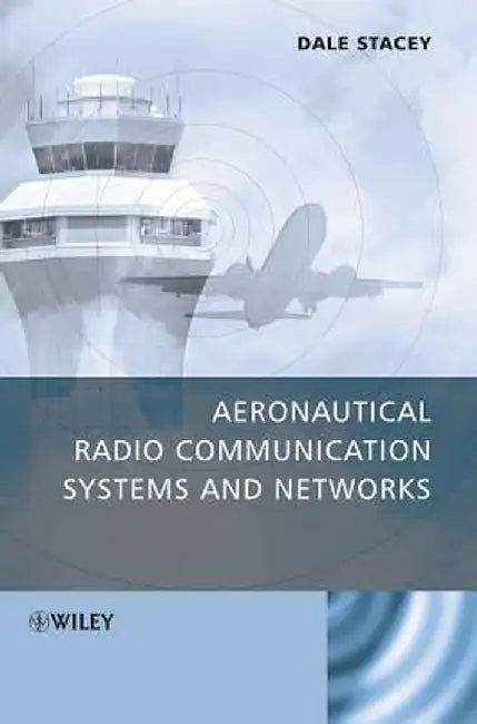 Aeronautical Radio Communication Systems and Networks by Dale Stacey
