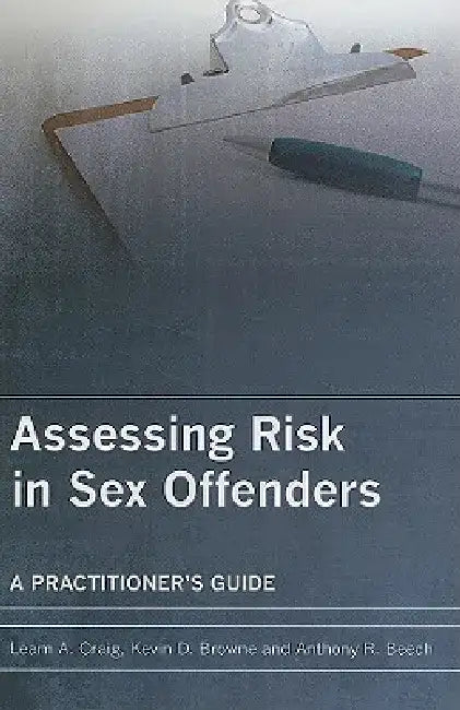 Assessing Risk in Sex Offenders: A Practitioner's Guide by Leam A. Craig