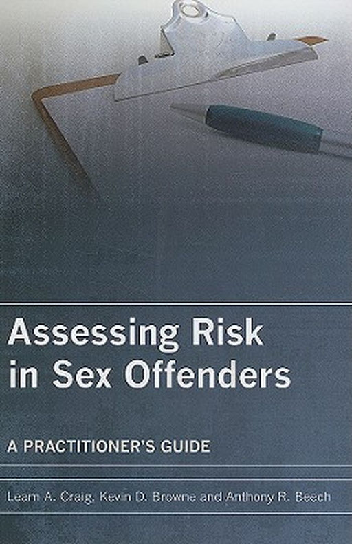 Assessing Risk in Sex Offenders: A Practitioner's Guide by Leam A. Craig