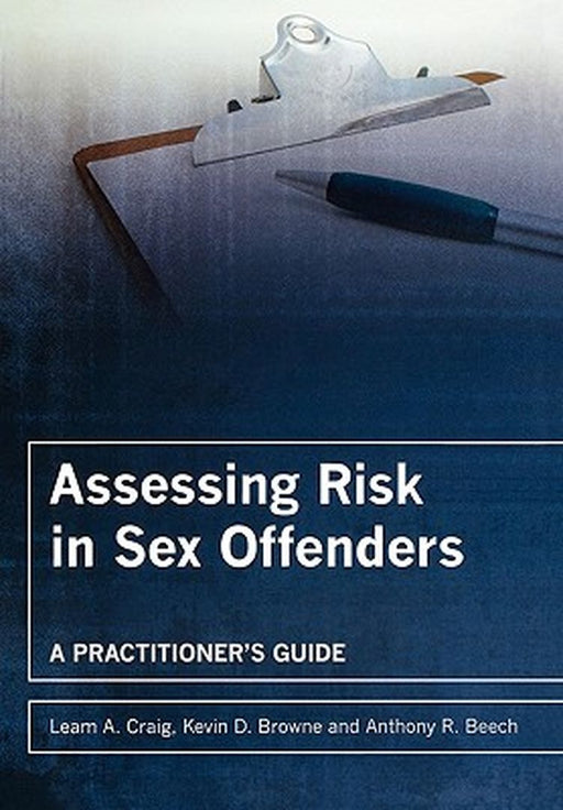 Assessing Risk in Sex Offenders: A Practitioner's Guide by Leam A. Craig