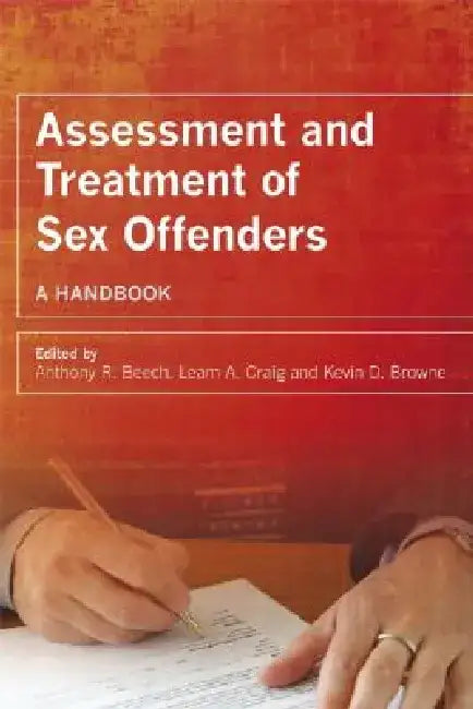 Assessment and Treatment of Sex Offenders: A Handbook by Anthony R. Beech