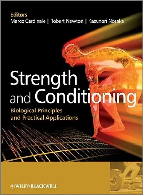Strength and Conditioning: Biological Principles and Practical Applications by Marco Cardinale