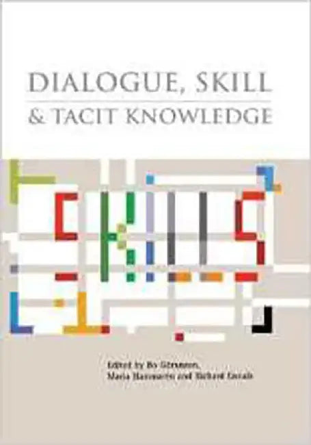 Dialogue, Skill And Tacit Knowledge by Bo Goranzon, Maria Hammaron