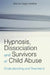 Hypnosis, Dissociation and Survivors of Child Abuse: Understanding and Treatment by Marcia Degun-Mather