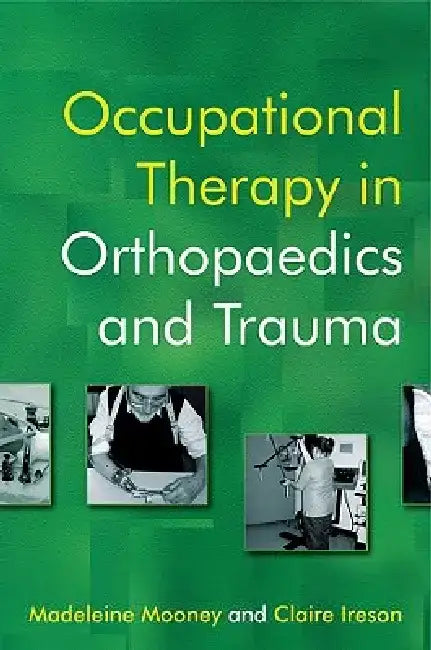Occupational Therapy in Orthopaedics and Trauma by Madeleine Mooney