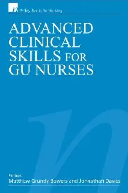 Advanced Clinical Skills for Gu Nurses by Matthew Grundy-Bowers