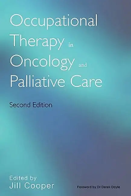 Occupational Therapy in Oncology and Palliative Care by Jill Cooper