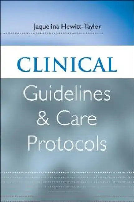Clinical Guidelines and Care Protocols by Jaqui Hewitt-Taylor