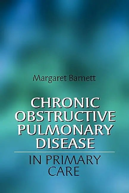 Chronic Obstructive Pulmonary Disease in Primary Care by Margaret Barnett