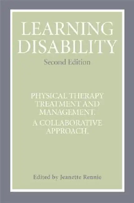 Learning Disability: Physical Therapy Treatment and Management; A Collaborative Appoach by Jeanette Rennie