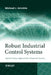 Robust Industrial Control Systems: Optimal Design Approach for Polynomial Systems by Michael J. Grimble