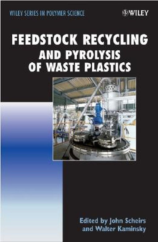 Feedstock Recycling and Pyrolysis of Waste Plastics: Converting Waste Plastics Into Diesel and Other Fuels by John Scheirs