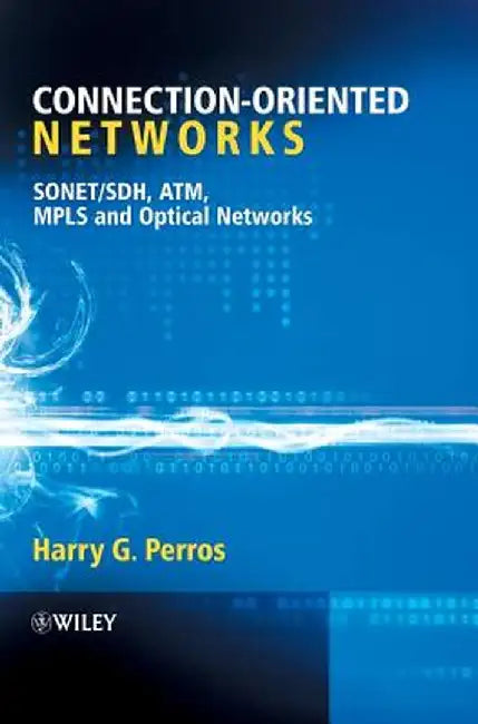 Connection-Oriented Networks: SONET/SDH, ATM, Mpls and Optical Networks by Harry G. Perros