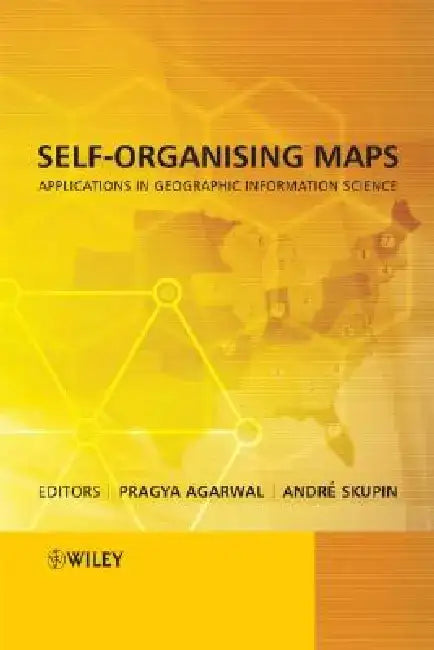 Self-Organising Maps: Applications in Geographic Information Science by Pragya Agarwal