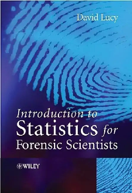 Introduction to Statistics for Forensic Scientists by David Lucy