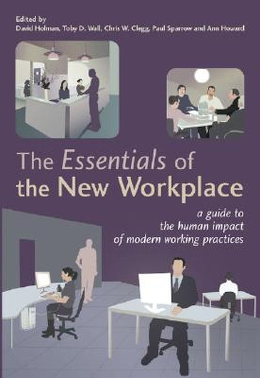 The Essentials of the New Workplace: A Guide to the Human Impact of Modern Working Practices by David Holman