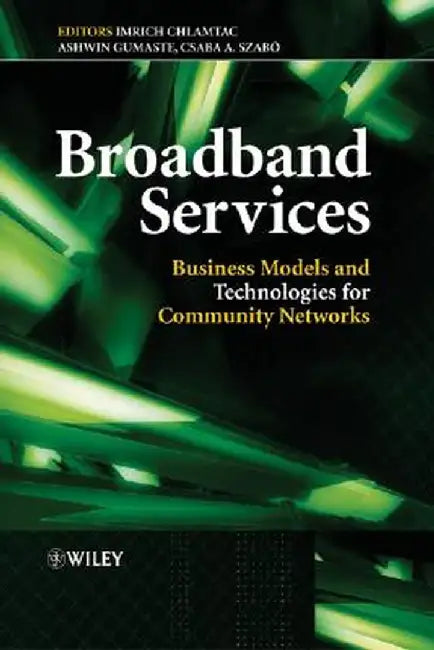 Broadband Services: Business Models and Technologies for Community Networks by Imrich Chlamtac
