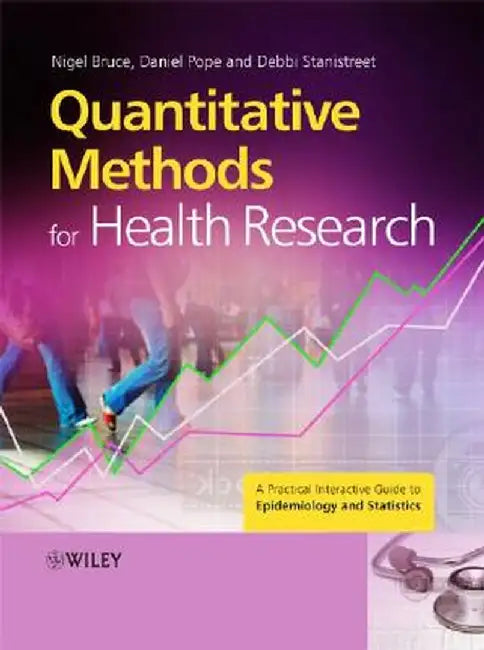 Quantitative Methods for Health Research: A Practical Interactive Guide to Epidemiology and Statistics by Bruce