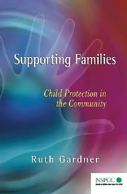 Supporting Families: Child Protection in the Community by Ruth Gardner
