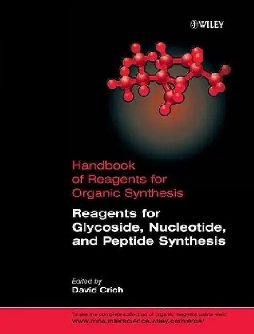 Handbook of Reagents for Organic Synthesis, Reagents for Glycoside, Nucleotide, and Peptide Synthesis by David Crich