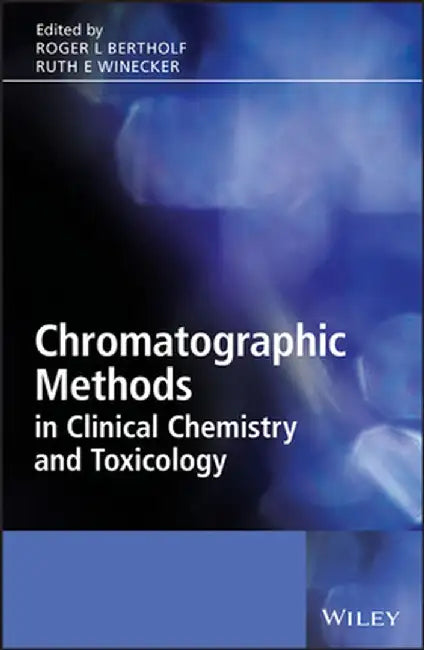 Chromatographic Methods in Clinical Chemistry and Toxicology by Roger Bertholf