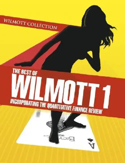 The Best of Wilmott 1: Incorporating the Quantitative Finance Review by Paul Wilmott