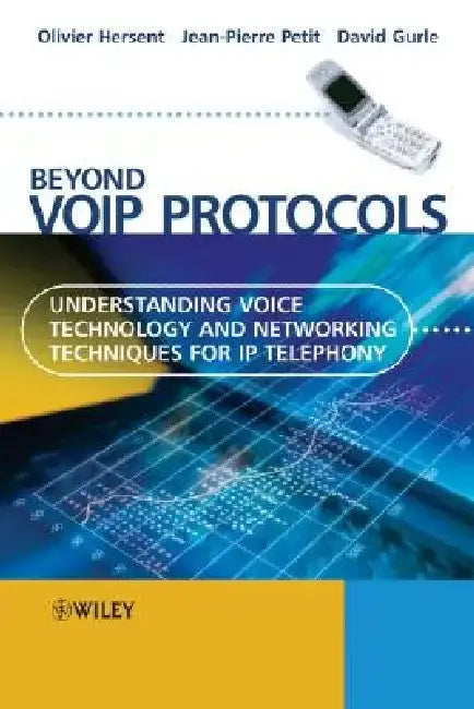 Beyond Voip Protocols: Understanding Voice Technology and Networking Techniques for IP Telephony by Olivier Hersent