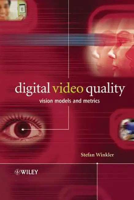 Digital Video Quality: Vision Models and Metrics by Stefan Winkler