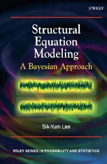 Structural Equation Modeling: A Bayesian Approach by Sik-Yum Lee