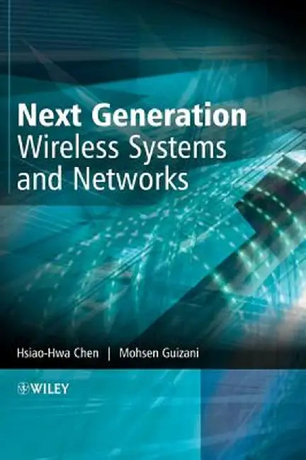 Next Generation Wireless Systems and Networks by Hsiao-Hwa Chen