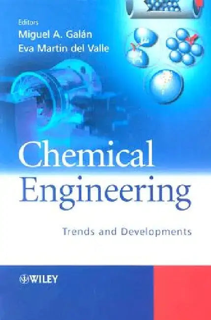 Chemical Engineering: Trends and Developments by Miguel A. Galan