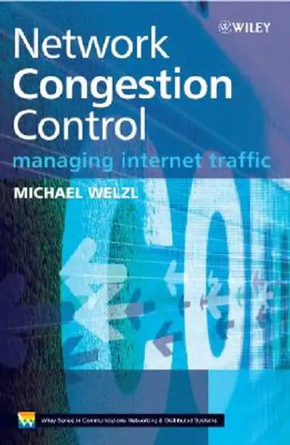 Network Congestion Control: Managing Internet Traffic by Michael Welzl