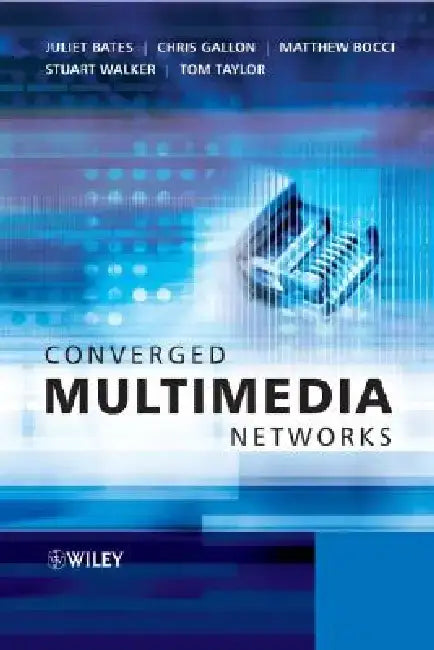 Converged Multimedia Networks by Juliet Bates