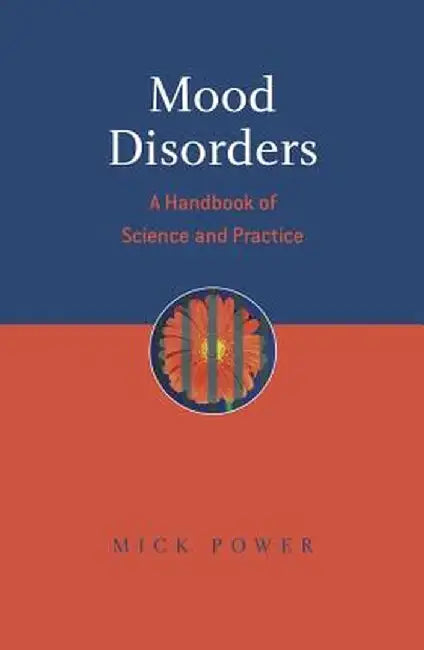 Mood Disorders: A Handbook of Science and Practice by Mick Power