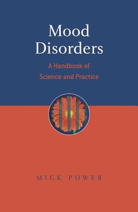 Mood Disorders: A Handbook of Science and Practice by Mick Power
