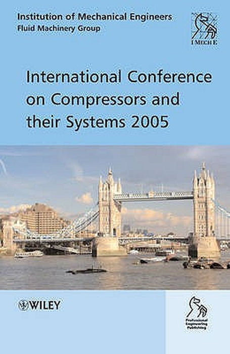 International Conference on Compressors and Their Systems 2005 by Imeche (Institution of Mechanical Engine