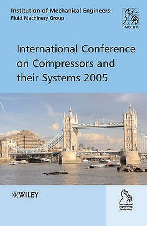 International Conference on Compressors and Their Systems 2005 by Imeche (Institution of Mechanical Engine